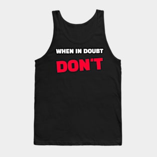 Quote - "When in doubt - don't" Tank Top